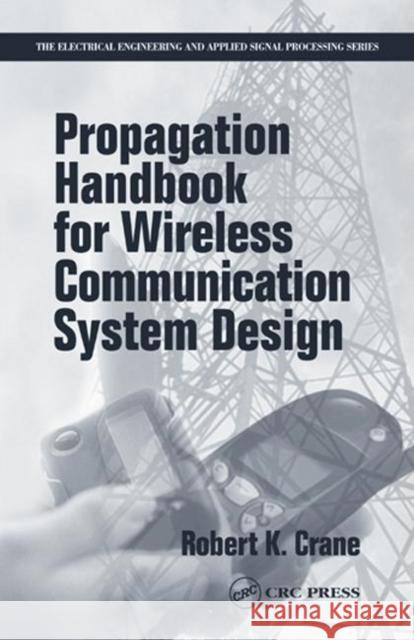 Propagation Handbook for Wireless Communication System Design Robert K. Crane Crane K. Crane 9780849308208 CRC