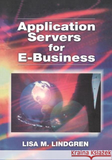 Application Servers for E-Business Lisa Lindgren 9780849308277 Auerbach Publications