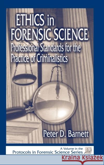 Ethics in Forensic Science: Professional Standards for the Practice of Criminalistics Barnett, Peter D. 9780849308604