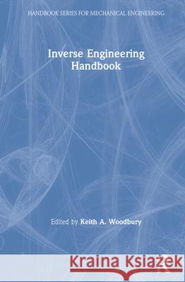 Inverse Engineering Handbook Keith A. Woodbury Woodbury A. Woodbury Keith A. Woodbury 9780849308611 CRC