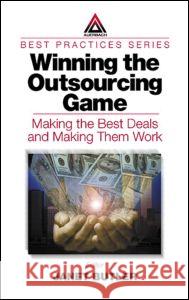Winning the Outsourcing Game: Making the Best Deals and Making Them Work Butler, Janet 9780849308758 Auerbach Publications