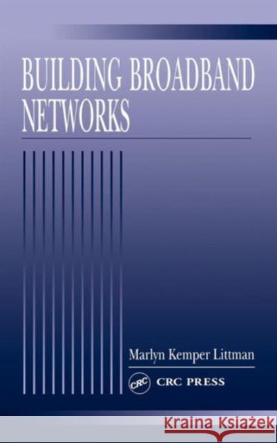 Building Broadband Networks Marilyn Kemper Littman Marlyn Kemper Littman Littman Kemper Littman 9780849308895