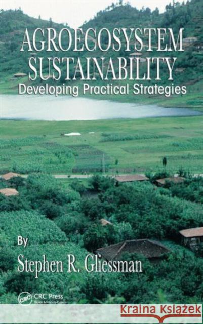 Agroecosystem Sustainability: Developing Practical Strategies Gliessman, Stephen R. 9780849308949 CRC Press