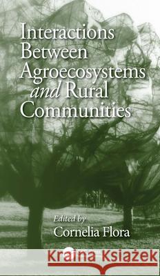 Interactions Between Agroecosystems and Rural Communities Cornelia Butler Flora 9780849309175 CRC Press