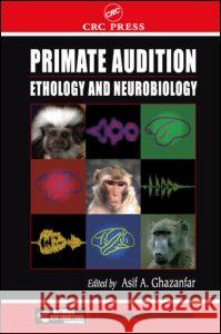 Primate Audition: Ethology and Neurobiology Ghazanfar, Asif A. 9780849309564