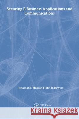 Securing E-Business Applications and Communications Jonathan S. Held John Bowers 9780849309632 Auerbach Publications