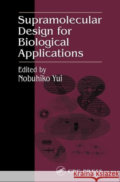 Supramolecular Design for Biological Applications Nobuhiko Yui 9780849309656 CRC Press