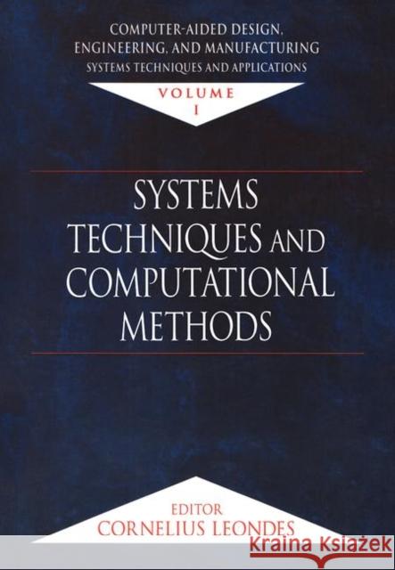 Computer-Aided Design, Engineering, and Manufacturing: Systems Techniques and Applications, Volume I, Systems Techniques and Computational Methods Leondes, Cornelius T. 9780849309939 CRC
