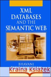 XML Databases and the Semantic Web Bhavani Thuraisingham 9780849310317 CRC Press