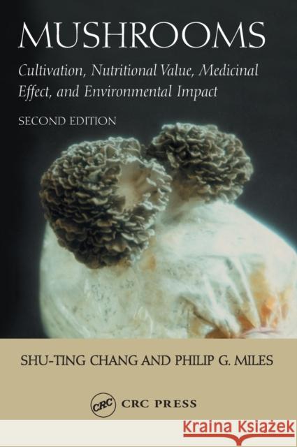 Mushrooms: Cultivation, Nutritional Value, Medicinal Effect, and Environmental Impact Miles, Philip G. 9780849310430 CRC Press