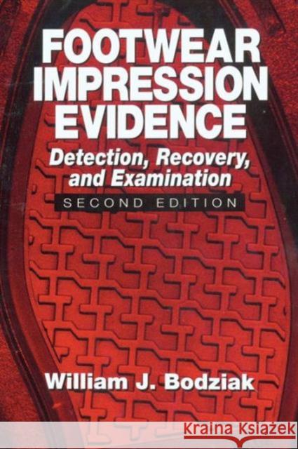 Footwear Impression Evidence: Detection, Recovery and Examination, SECOND EDITION Bodziak, William J. 9780849310454 CRC Press