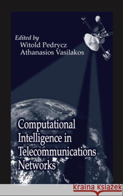 Computational Intelligence in Telecommunications Networks Witold Pedrycz 9780849310751