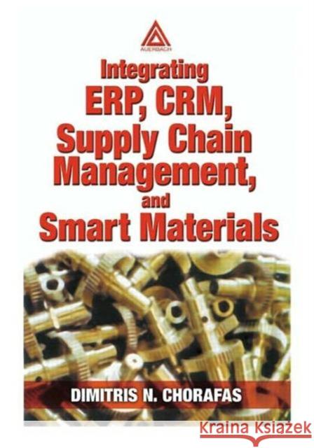 Integrating Erp, Crm, Supply Chain Management, and Smart Materials Chorafas, Dimitris N. 9780849310768 Auerbach Publications