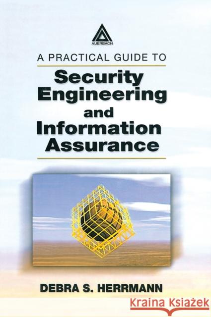 A Practical Guide to Security Engineering and Information Assurance Debra S. Herrmann 9780849311635 Auerbach Publications