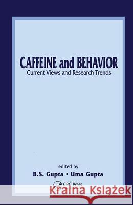 Caffeine and Behavior: Current Views & Research Trends: Current Views and Research Trends Gupta, B. S. 9780849311666 CRC Press