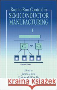 Run-To-Run Control in Semiconductor Manufacturing James Moyne Enrique de A. M. Hurwitz 9780849311789 CRC Press