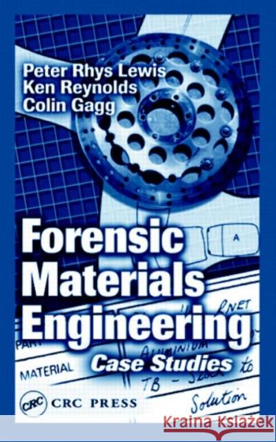 Forensic Materials Engineering : Case Studies Peter Rhys Lewis Lewis Rhys Lewis P. R. Lewis 9780849311826 CRC