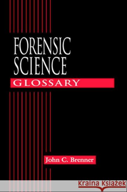 Forensic Science Glossary John C. Brenner 9780849311963 0