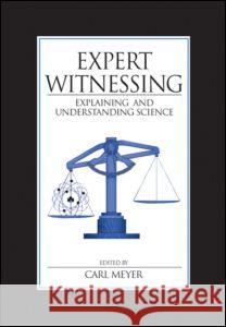 Expert Witnessing: Explaining and Understanding Science Carl B. Meyer Meyer                                    Meyer B. Meyer 9780849311970 CRC