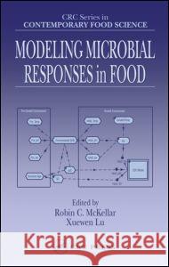 Modeling Microbial Responses in Food Xuewen Lu Robin C. McKellar McKellar C. McKellar 9780849312373