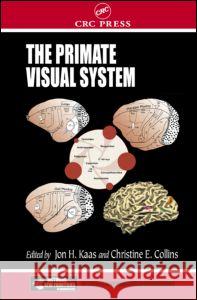 The Primate Visual System Jon H. Kaas Christine E. Collins Kaas H. Kaas 9780849312434 CRC