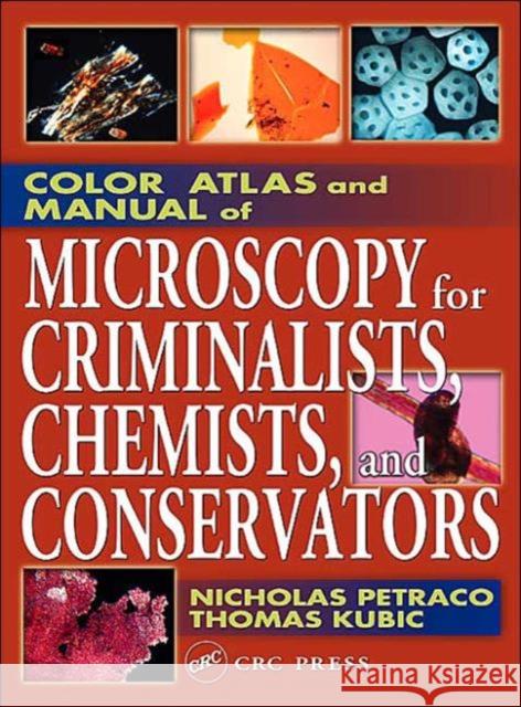 Color Atlas and Manual of Microscopy for Criminalists, Chemists, and Conservators Nicholas Petraco Thomas Kubic Thomas Kubic 9780849312458 CRC Press