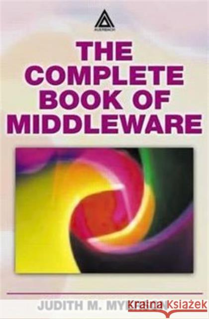 The Complete Book of Middleware Judith M. Myerson 9780849312724 Auerbach Publications