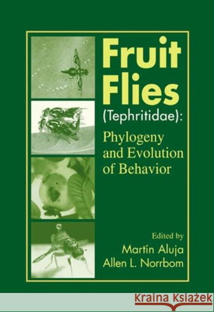 Fruit Flies (Tephritidae) : Phylogeny and Evolution of Behavior Martin Aluja Allen Norrbom 9780849312755 CRC Press