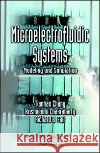 Microelectrofluidic Systems: Modeling and Simulation Zhang, Tianhao 9780849312762 CRC