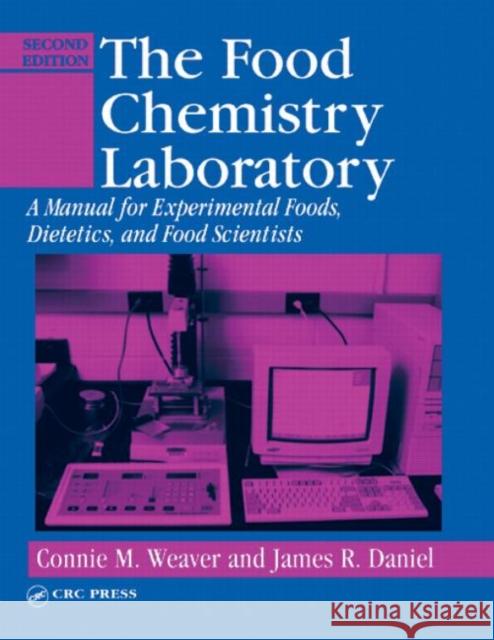 The Food Chemistry Laboratory: A Manual for Experimental Foods, Dietetics, and Food Scientists Weaver, Connie M. 9780849312939