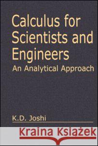 Calculus for Scientists and Engineers: An Analytical Approach K. D. Joshi Joshi Joshi 9780849313196 Narosa Publishing House