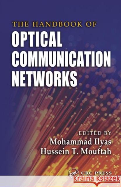 The Handbook of Optical Communication Networks Mohammad Ilyas Hussein T. Mouftah CRC Press 9780849313332
