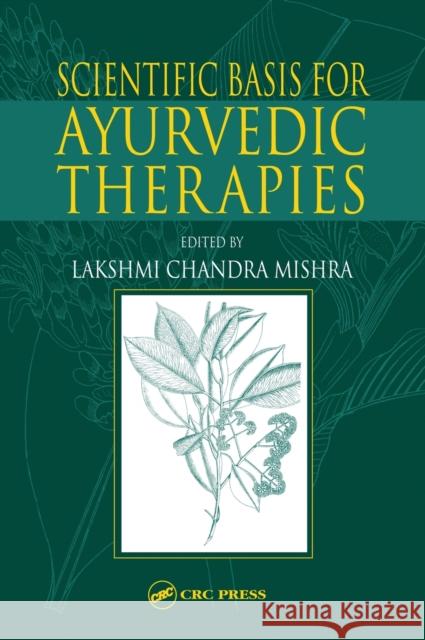 Scientific Basis for Ayurvedic Therapies Lakshmi C. Mishra 9780849313660 CRC Press