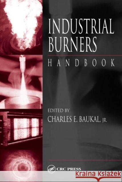 Industrial Burners Handbook Charles E., Jr. Baukal 9780849313868 CRC Press