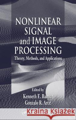 Nonlinear Signal and Image Processing: Theory, Methods, and Applications Barner, Kenneth E. 9780849314278 CRC