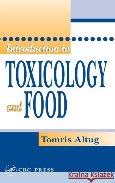 Introduction to Toxicology and Food Tomris Altug Pascal Beaudeau Black 9780849314568 CRC Press