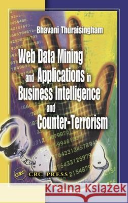 Web Data Mining and Applications in Business Intelligence and Counter-Terrorism Bhavani M. Thuraisingham Thuraisingham Thuraisingham 9780849314605