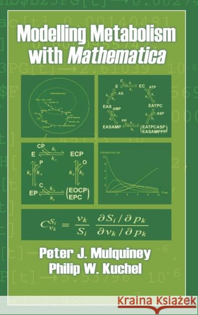 Modelling Metabolism with Mathematica Philip W. Kuchel Peter J. Mulquiney 9780849314681 CRC Press