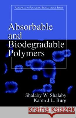 Absorbable and Biodegradable Polymers Shalaby W. Shalaby Karen J. L. Burg W. Shalaby Shalaby 9780849314841 CRC