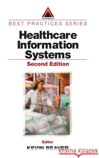 Healthcare Information Systems Kevin Beaver 9780849314988 Auerbach Publications