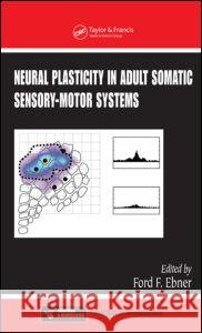 Neural Plasticity in Adult Somatic Sensory-Motor Systems Ford F. Ebner 9780849315213 CRC Press