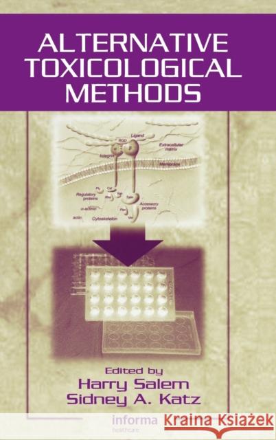 Alternative Toxicological Methods Harry Salem Sidney A. Katz 9780849315282 CRC Press