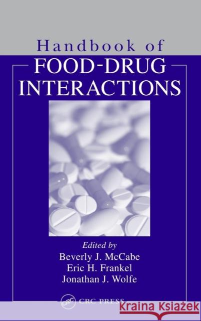Handbook of Food-Drug Interactions Beverly J. McCabe-Sellers Eric H. Frankel Jonathan J. Wolfe 9780849315312 CRC Press