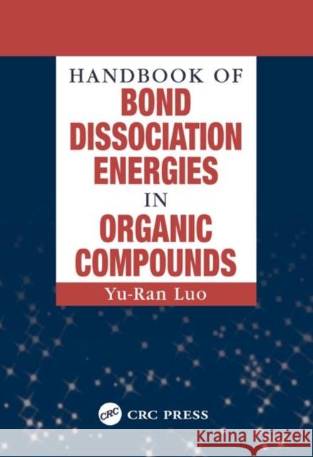 Handbook of Bond Dissociation Energies in Organic Compounds Yu-Ran Luo Robert J. Ahrens Thomas J. Rice 9780849315893