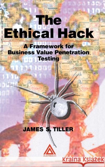 The Ethical Hack: A Framework for Business Value Penetration Testing Tiller, James S. 9780849316098 Auerbach Publications