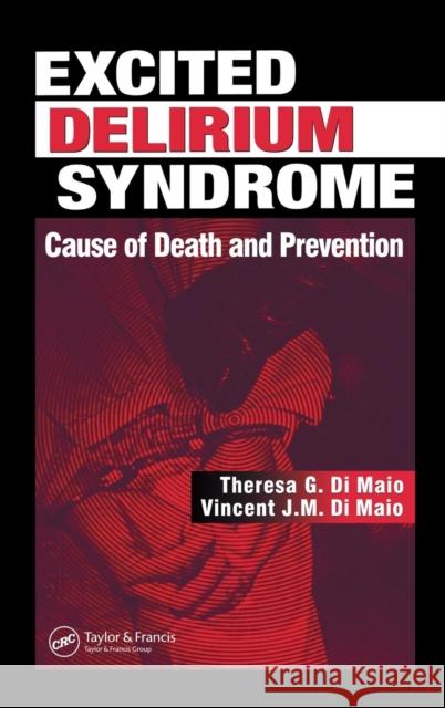 Excited Delirium Syndrome: Cause of Death and Prevention Dimaio, Theresa G. 9780849316111 CRC Press