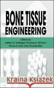 Bone Tissue Engineering Jeffrey O. Hollinger Thomas A. Einhorn Bruce Doll 9780849316210 CRC Press