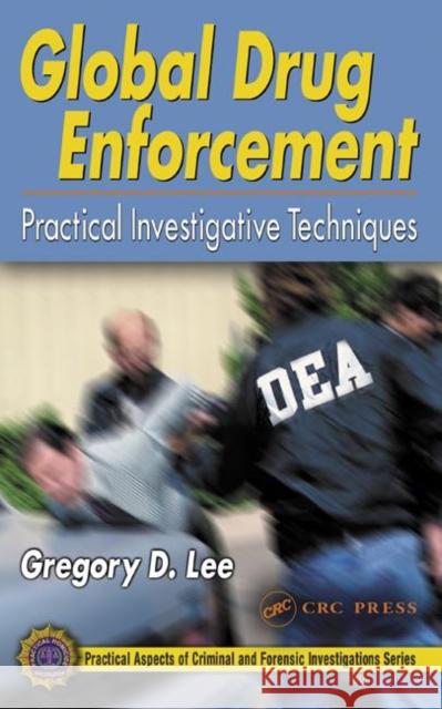 Global Drug Enforcement: Practical Investigative Techniques Lee, Gregory D. 9780849316296 CRC