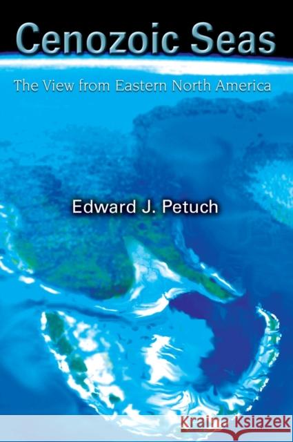 Cenozoic Seas: The View from Eastern North America Petuch, Edward J. 9780849316326 CRC