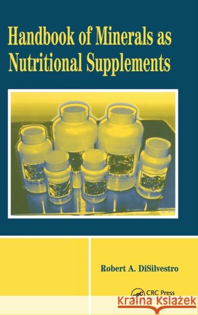 Handbook of Minerals as Nutritional Supplements Robert A. DiSilvestro 9780849316524 CRC Press